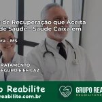 Clínica de Recuperação Saúde Caixa em Batayporã – MS | Cobertura 100%