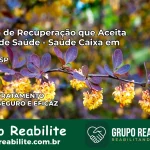 Clínica de Recuperação Saúde Caixa em Bauru – SP | Cobertura 100%