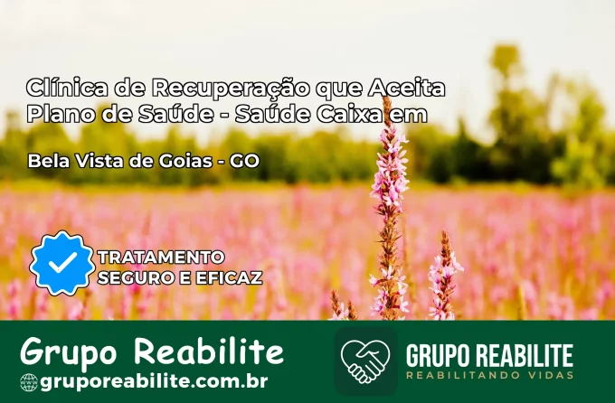 Clínica de Recuperação Saúde Caixa em Bela Vista de Goiás – GO | Cobertura 100%
