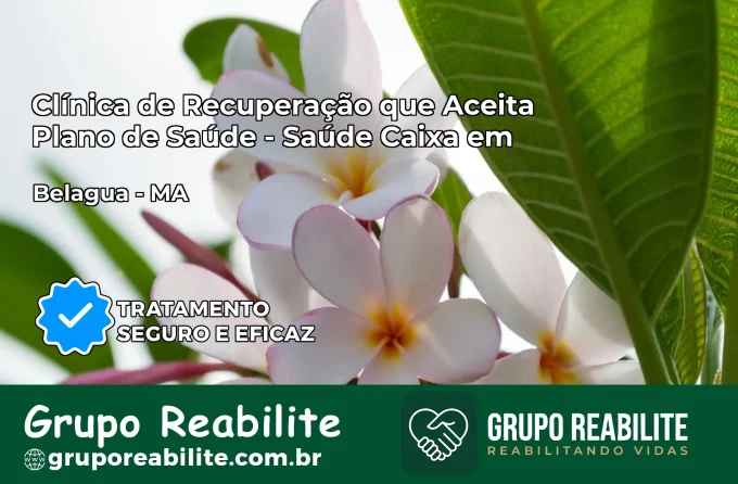 Clínica de Recuperação Saúde Caixa em Belágua – MA | Cobertura 100%
