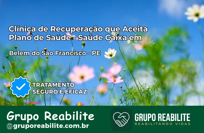 Clínica de Recuperação Saúde Caixa em Belém do São Francisco – PE | Cobertura 100%