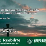 Clínica de Recuperação Saúde Caixa em Belo Campo – BA | Cobertura 100%