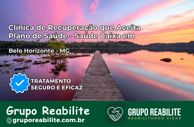 Clínica de Recuperação Saúde Caixa em Belo Horizonte – MG | Cobertura 100%