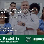 Clínica de Recuperação Saúde Caixa em Benjamin Constant – AM | Cobertura 100%