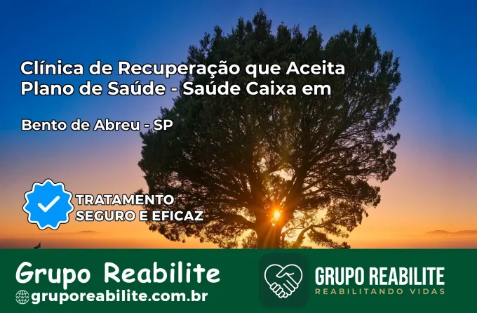 Clínica de Recuperação Saúde Caixa em Bento de Abreu – SP | Cobertura 100%