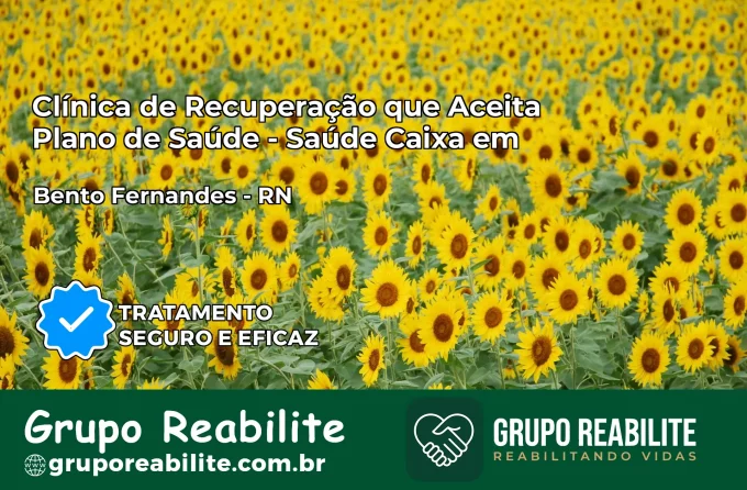 Clínica de Recuperação Saúde Caixa em Bento Fernandes – RN | Cobertura 100%