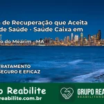 Clínica de Recuperação Saúde Caixa em Bernardo do Mearim – MA | Cobertura 100%