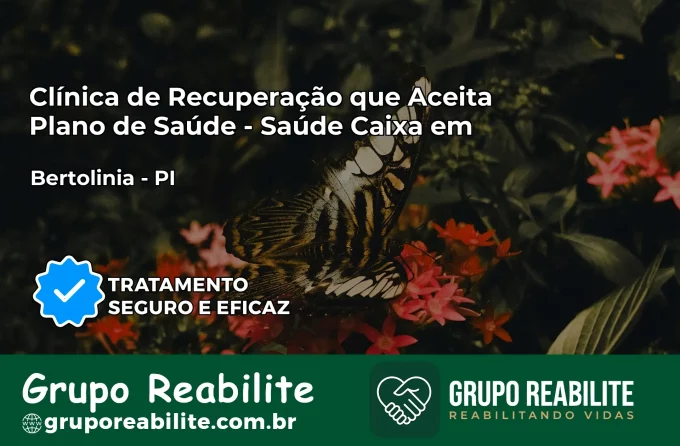 Clínica de Recuperação Saúde Caixa em Bertolínia – PI | Cobertura 100%