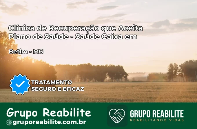 Clínica de Recuperação Saúde Caixa em Betim – MG | Cobertura 100%