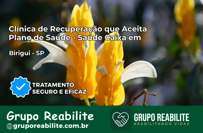 Clínica de Recuperação Saúde Caixa em Birigui – SP | Cobertura 100%