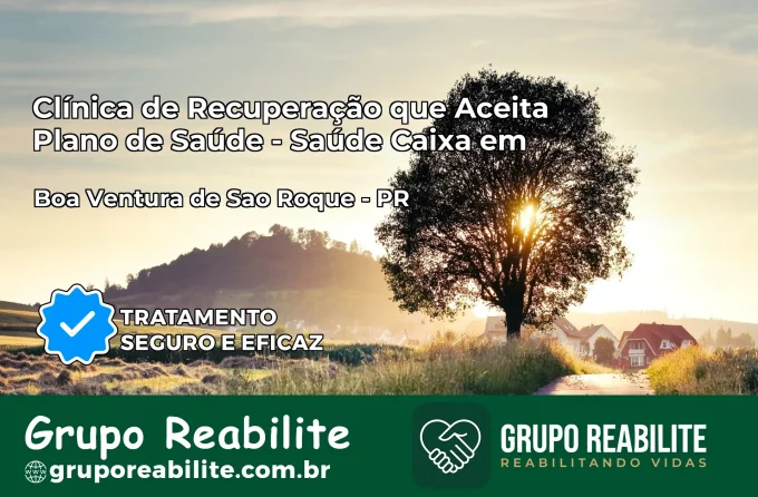 Clínica de Recuperação Saúde Caixa em Boa Ventura de São Roque – PR | Cobertura 100%
