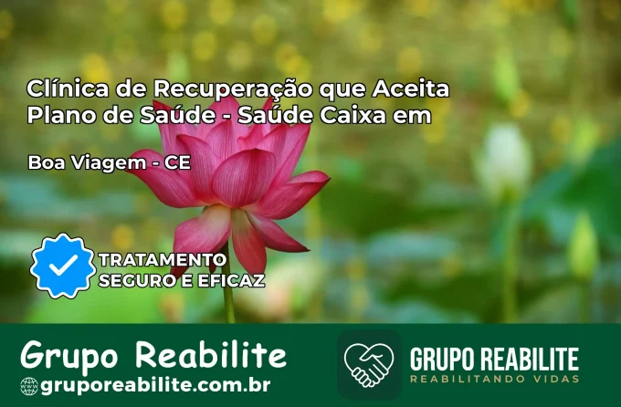 Clínica de Recuperação Saúde Caixa em Boa Viagem – CE | Cobertura 100%