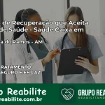 Clínica de Recuperação Saúde Caixa em Boa Vista do Ramos – AM | Cobertura 100%