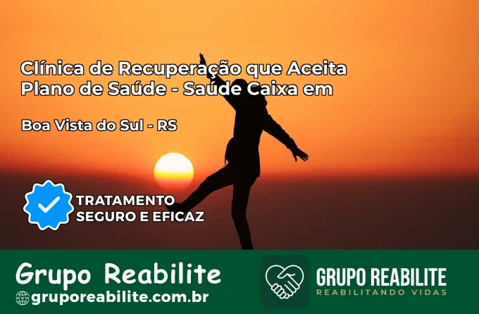 Clínica de Recuperação Saúde Caixa em Boa Vista do Sul – RS | Cobertura 100%
