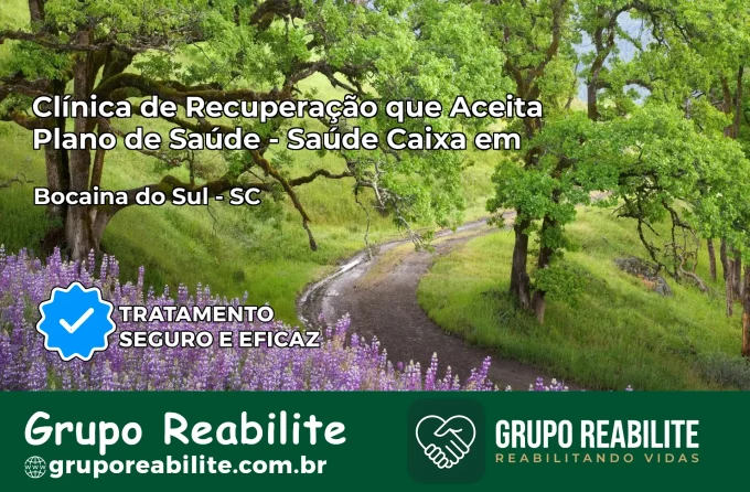 Clínica de Recuperação Saúde Caixa em Bocaina do Sul – SC | Cobertura 100%