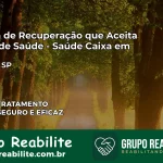 Clínica de Recuperação Saúde Caixa em Bofete – SP | Cobertura 100%