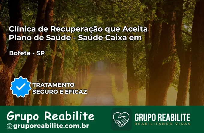 Clínica de Recuperação Saúde Caixa em Bofete – SP | Cobertura 100%