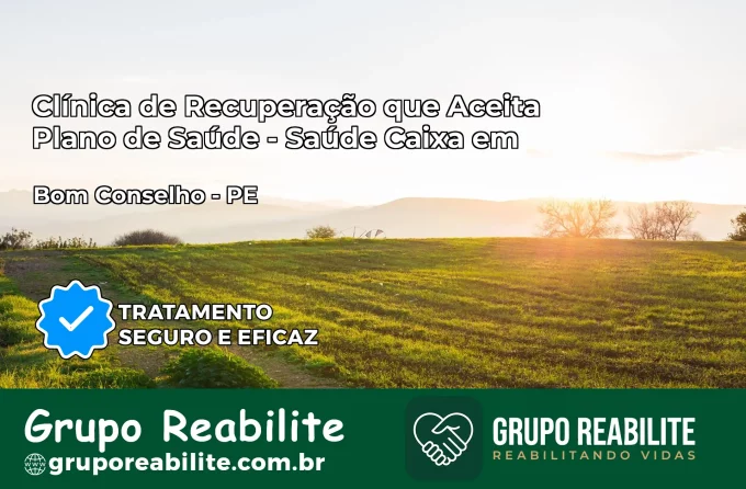 Clínica de Recuperação Saúde Caixa em Bom Conselho – PE | Cobertura 100%