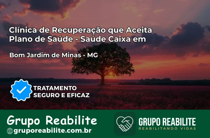 Clínica de Recuperação Saúde Caixa em Bom Jardim de Minas – MG | Cobertura 100%