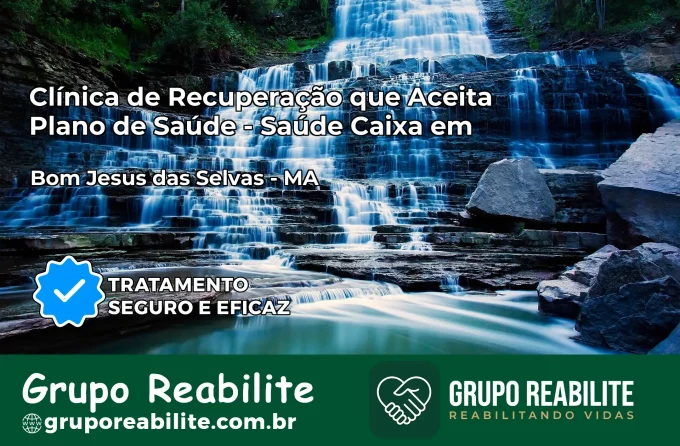 Clínica de Recuperação Saúde Caixa em Bom Jesus das Selvas – MA | Cobertura 100%