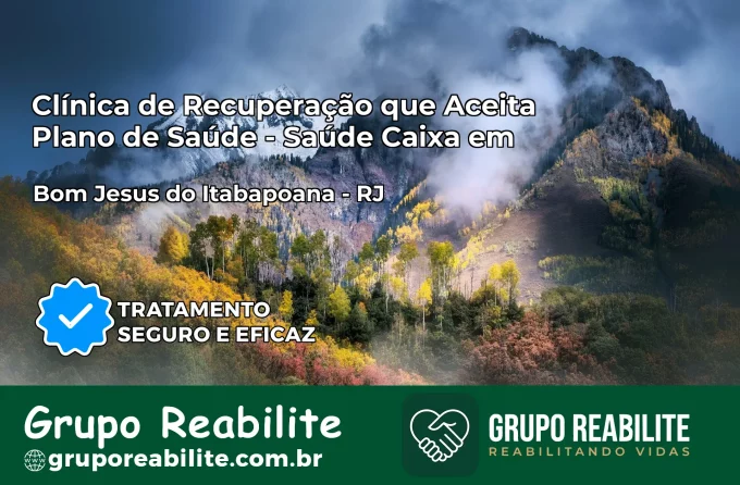 Clínica de Recuperação Saúde Caixa em Bom Jesus do Itabapoana – RJ | Cobertura 100%