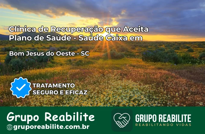 Clínica de Recuperação Saúde Caixa em Bom Jesus do Oeste – SC | Cobertura 100%