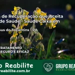 Clínica de Recuperação Saúde Caixa em Bom Jesus do Tocantins – PA | Cobertura 100%