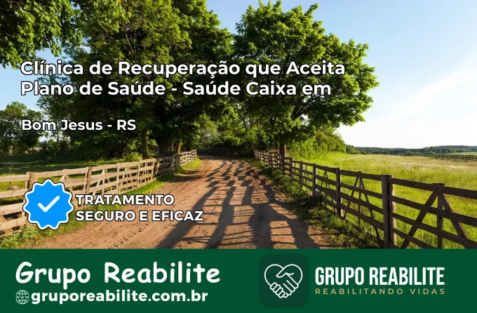 Clínica de Recuperação Saúde Caixa em Bom Jesus – RS | Cobertura 100%