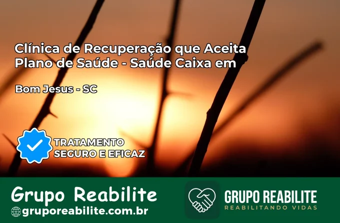 Clínica de Recuperação Saúde Caixa em Bom Jesus – SC | Cobertura 100%