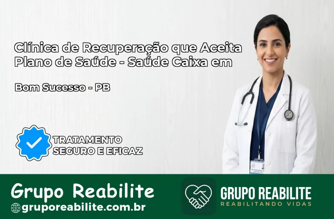 Clínica de Recuperação Saúde Caixa em Bom Sucesso – PB | Cobertura 100%