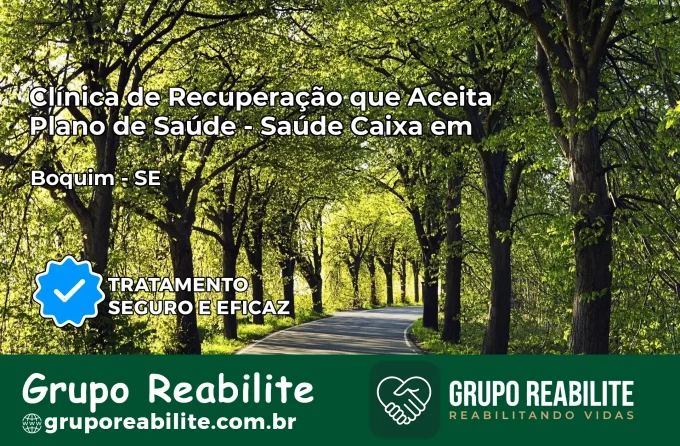 Clínica de Recuperação Saúde Caixa em Boquim – SE | Cobertura 100%