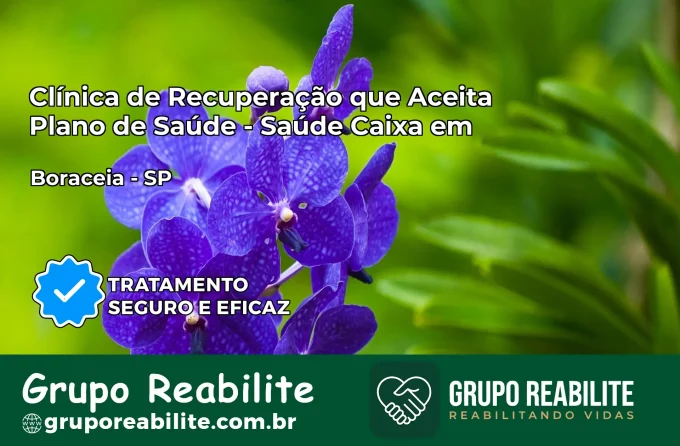 Clínica de Recuperação Saúde Caixa em Boracéia – SP | Cobertura 100%