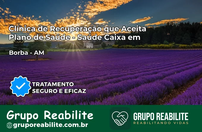 Clínica de Recuperação Saúde Caixa em Borba – AM | Cobertura 100%