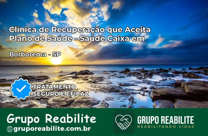 Clínica de Recuperação Saúde Caixa em Borborema – SP | Cobertura 100%