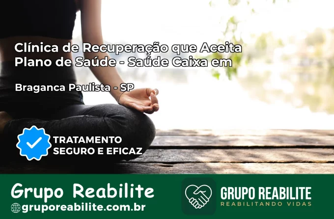 Clínica de Recuperação Saúde Caixa em Bragança Paulista – SP | Cobertura 100%
