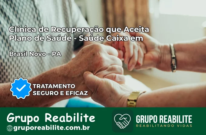 Clínica de Recuperação Saúde Caixa em Brasil Novo – PA | Cobertura 100%
