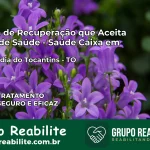 Clínica de Recuperação Saúde Caixa em Brasilândia do Tocantins – TO | Cobertura 100%