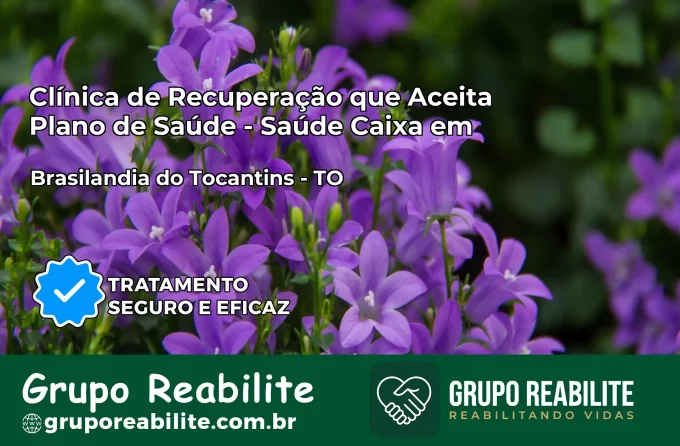 Clínica de Recuperação Saúde Caixa em Brasilândia do Tocantins – TO | Cobertura 100%