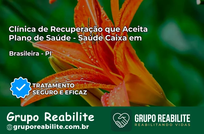Clínica de Recuperação Saúde Caixa em Brasileira – PI | Cobertura 100%