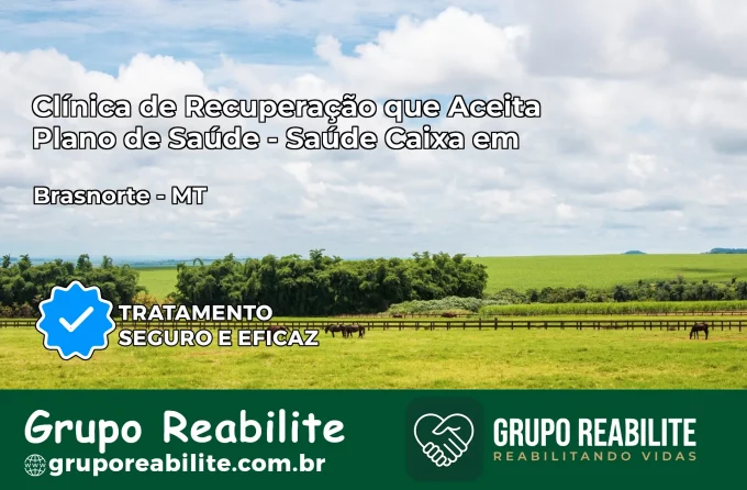 Clínica de Recuperação Saúde Caixa em Brasnorte – MT | Cobertura 100%