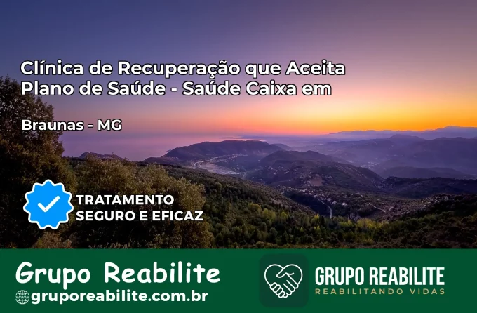 Clínica de Recuperação Saúde Caixa em Braúnas – MG | Cobertura 100%