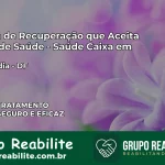 Clínica de Recuperação Saúde Caixa em brazlandia – DF | Cobertura 100%