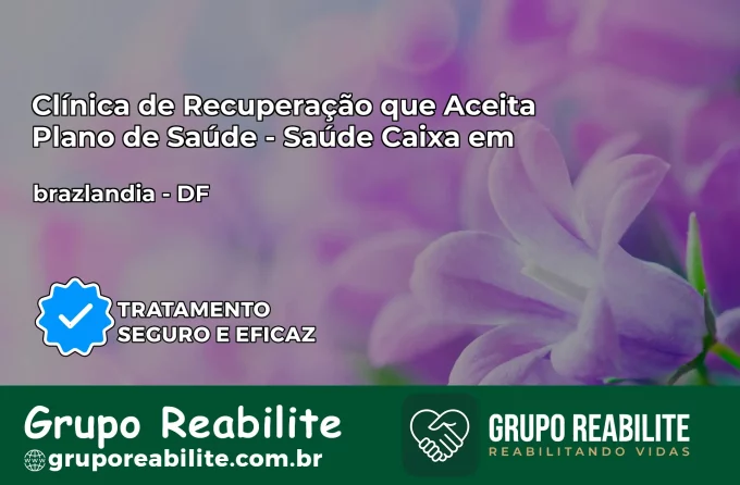 Clínica de Recuperação Saúde Caixa em brazlandia – DF | Cobertura 100%