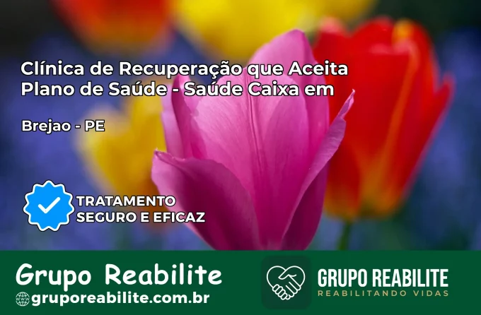 Clínica de Recuperação Saúde Caixa em Brejão – PE | Cobertura 100%