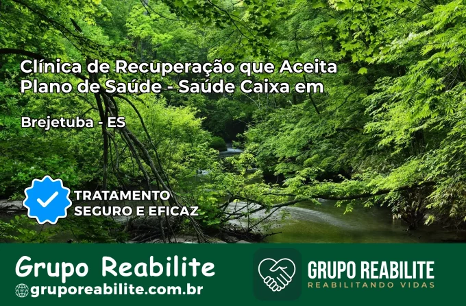 Clínica de Recuperação Saúde Caixa em Brejetuba – ES | Cobertura 100%