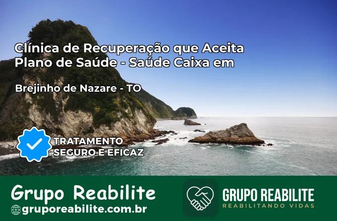Clínica de Recuperação Saúde Caixa em Brejinho de Nazaré – TO | Cobertura 100%