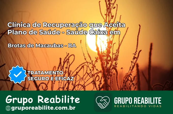 Clínica de Recuperação Saúde Caixa em Brotas de Macaúbas – BA | Cobertura 100%