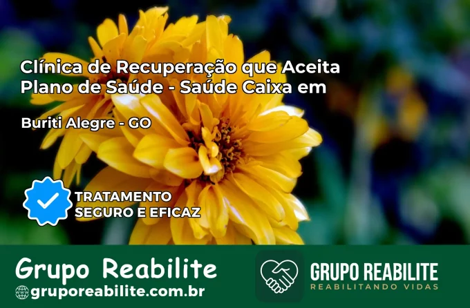 Clínica de Recuperação Saúde Caixa em Buriti Alegre – GO | Cobertura 100%