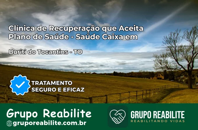 Clínica de Recuperação Saúde Caixa em Buriti do Tocantins – TO | Cobertura 100%