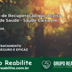 Clínica de Recuperação Saúde Caixa em Buriti – MA | Cobertura 100%